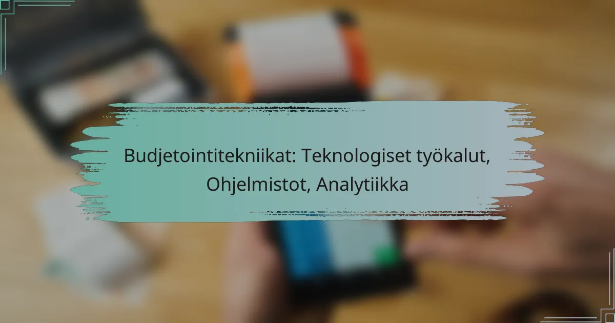 Budjetointitekniikat: Teknologiset työkalut, Ohjelmistot, Analytiikka