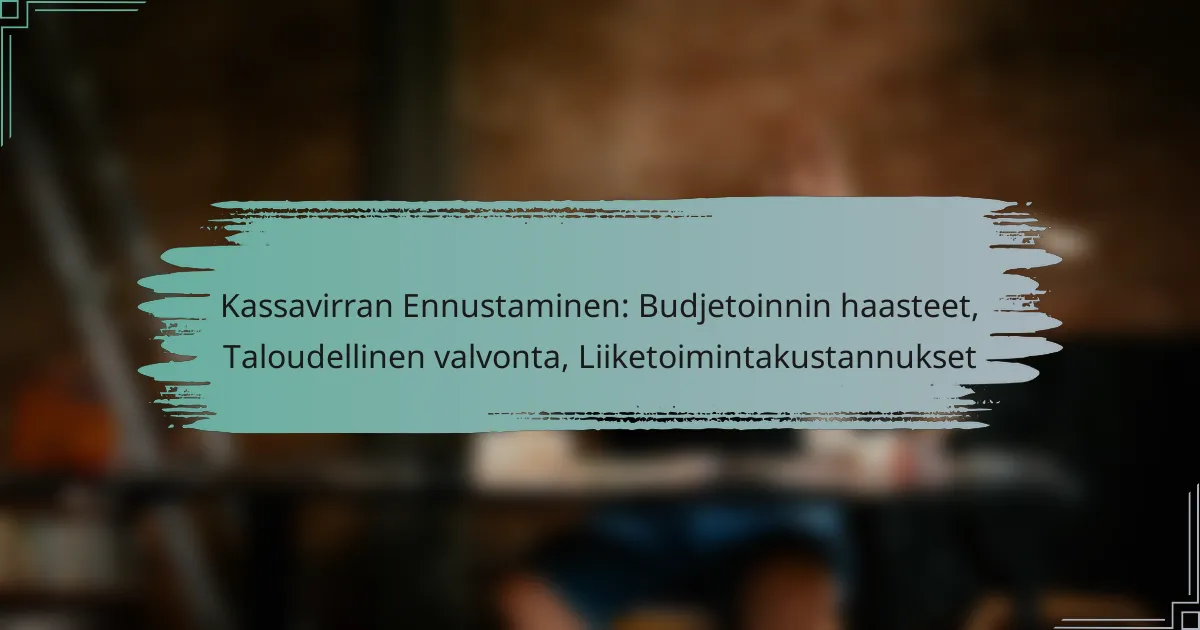 Kassavirran Ennustaminen: Budjetoinnin haasteet, Taloudellinen valvonta, Liiketoimintakustannukset
