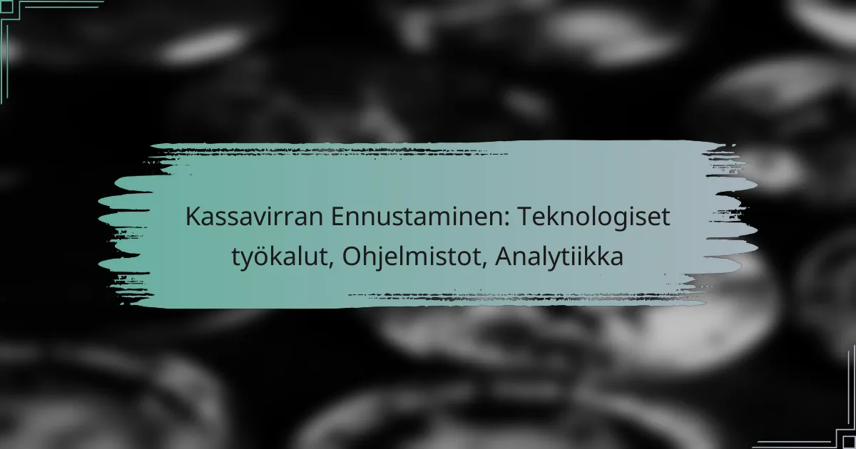 Kassavirran Ennustaminen: Teknologiset työkalut, Ohjelmistot, Analytiikka