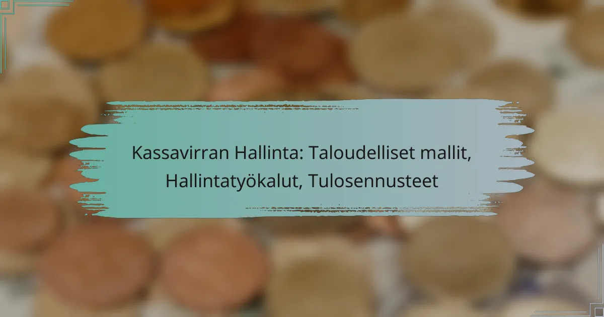 Kassavirran Hallinta: Taloudelliset mallit, Hallintatyökalut, Tulosennusteet