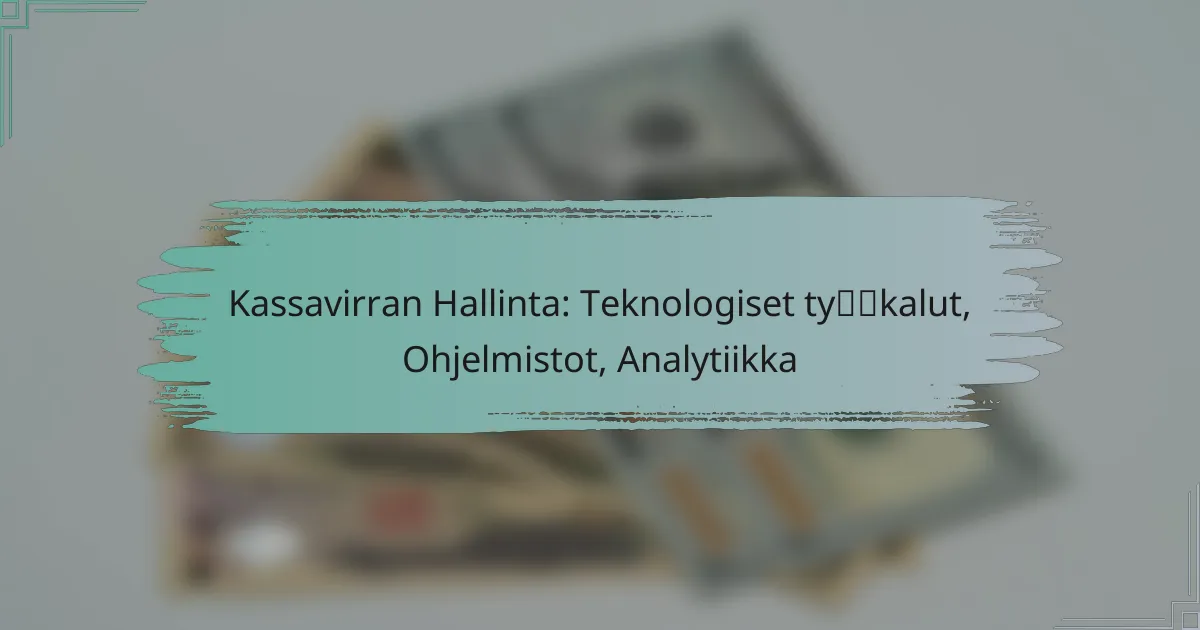 Kassavirran Hallinta: Teknologiset työkalut, Ohjelmistot, Analytiikka