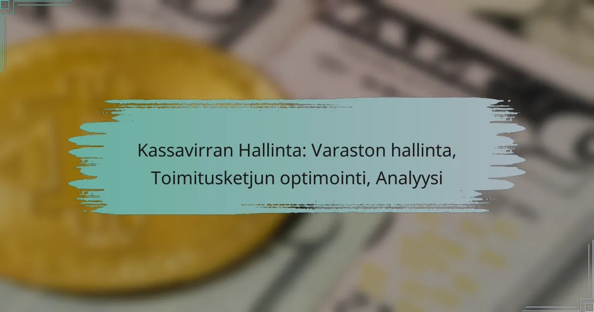 Kassavirran Hallinta: Varaston hallinta, Toimitusketjun optimointi, Analyysi