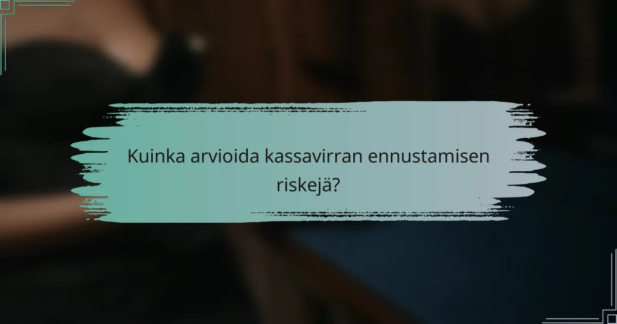 Kuinka arvioida kassavirran ennustamisen riskejä?
