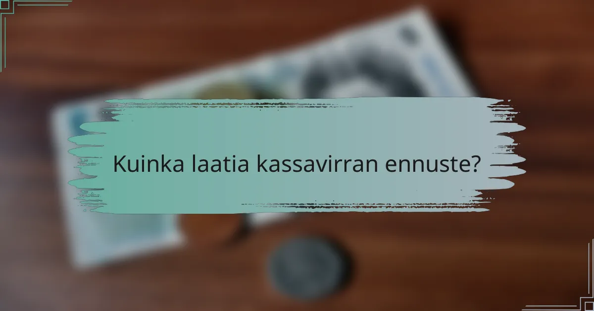 Kuinka laatia kassavirran ennuste?