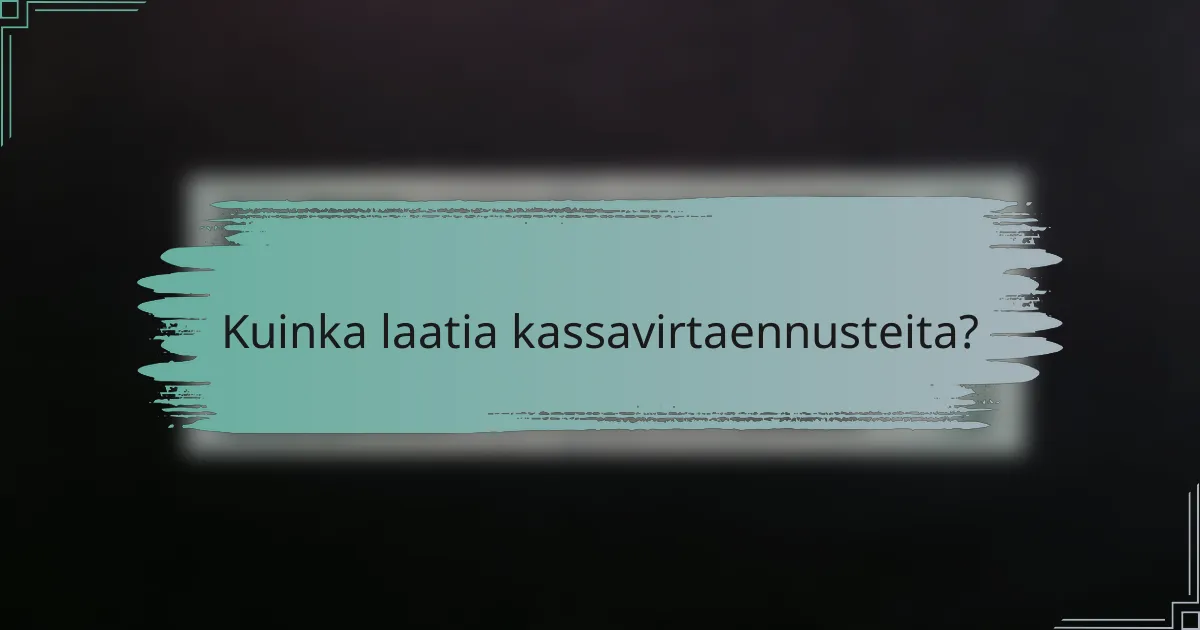 Kuinka laatia kassavirtaennusteita?