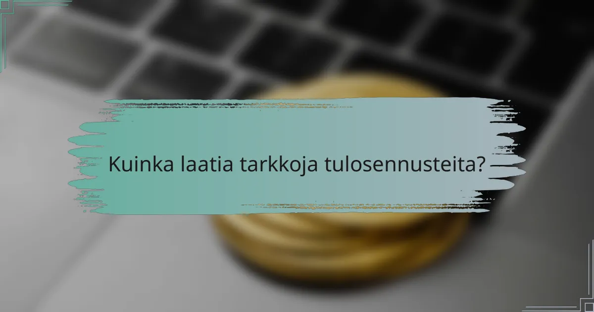 Kuinka laatia tarkkoja tulosennusteita?