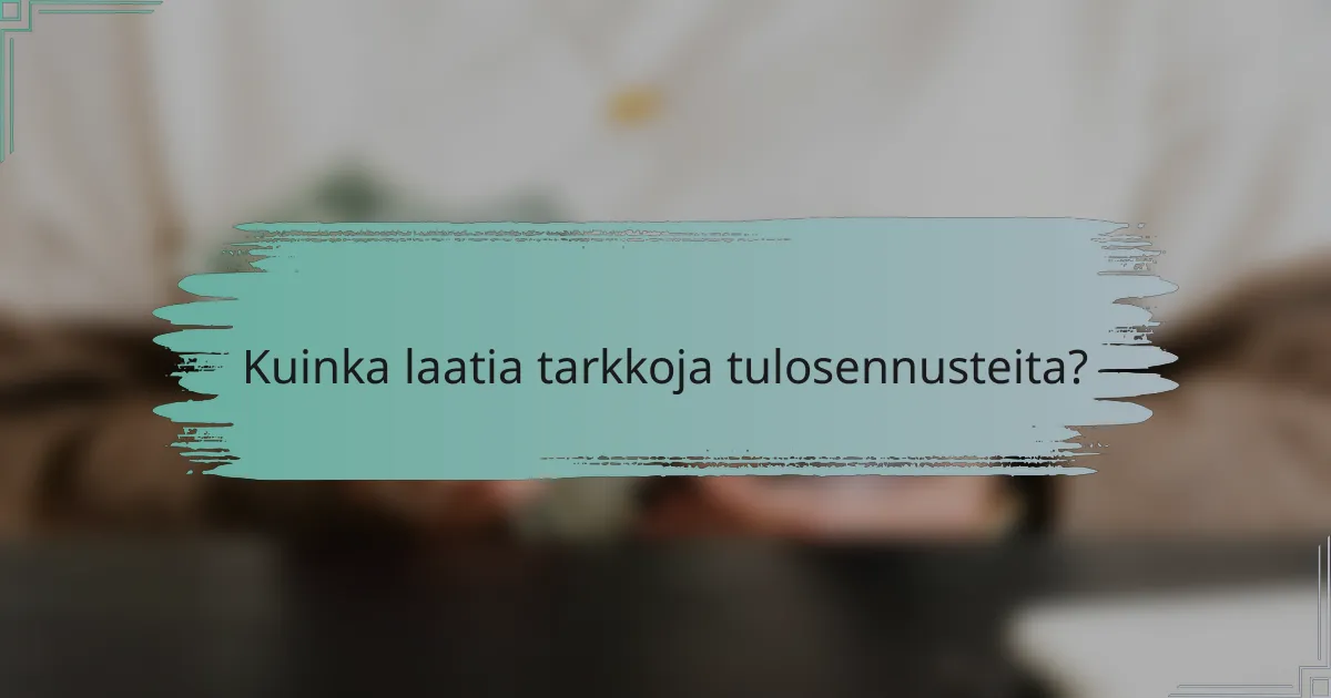 Kuinka laatia tarkkoja tulosennusteita?
