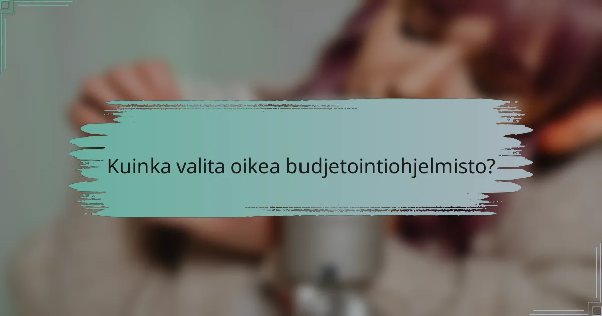 Kuinka valita oikea budjetointiohjelmisto?