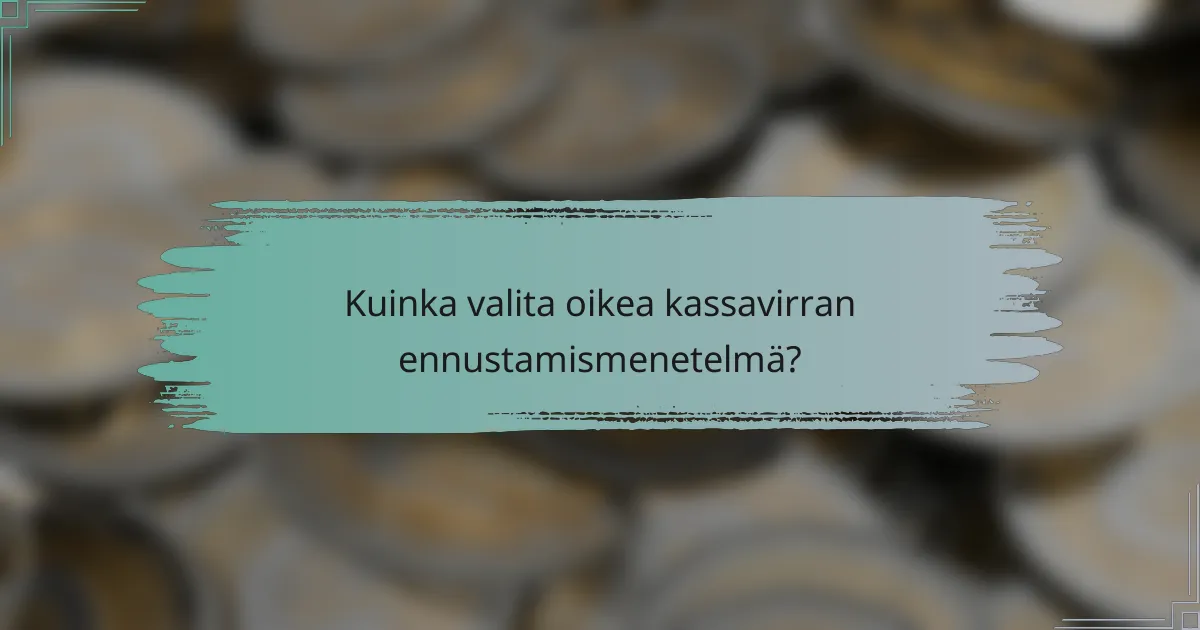 Kuinka valita oikea kassavirran ennustamismenetelmä?