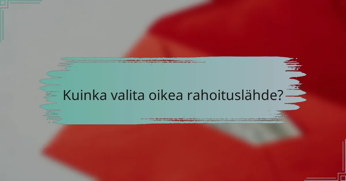 Kuinka valita oikea rahoituslähde?