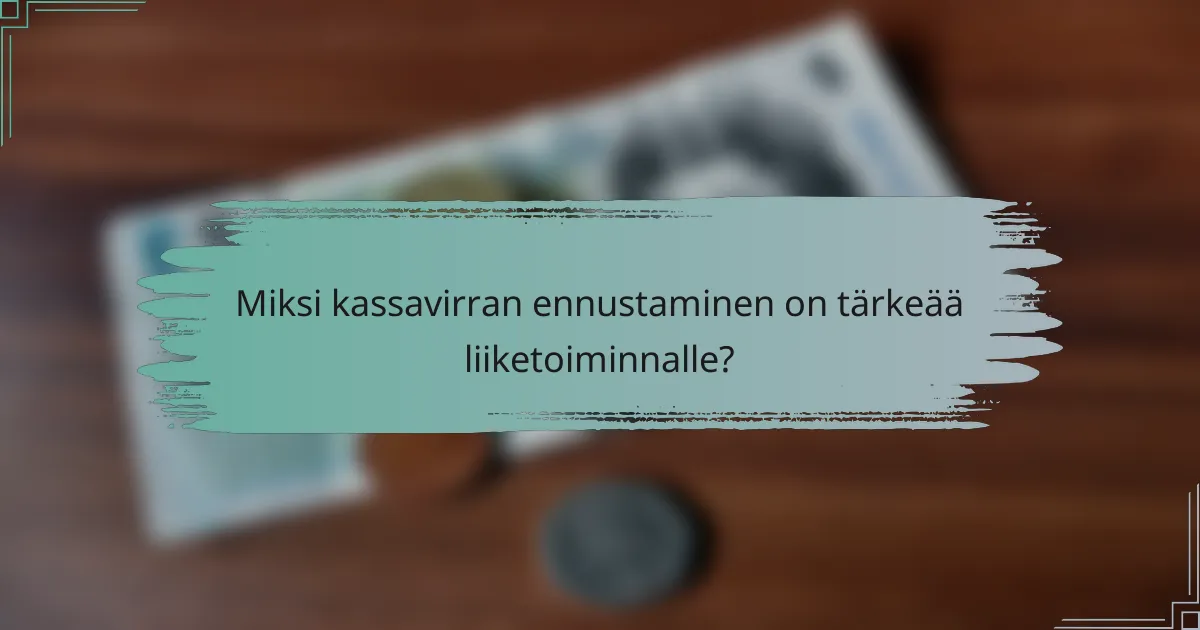 Miksi kassavirran ennustaminen on tärkeää liiketoiminnalle?