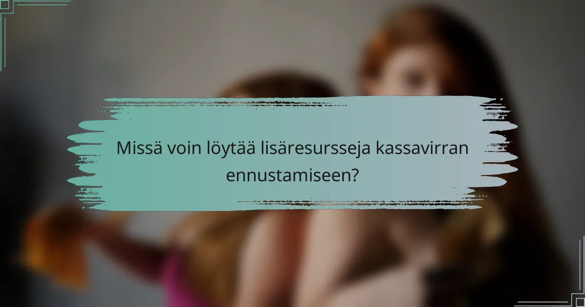 Missä voin löytää lisäresursseja kassavirran ennustamiseen?