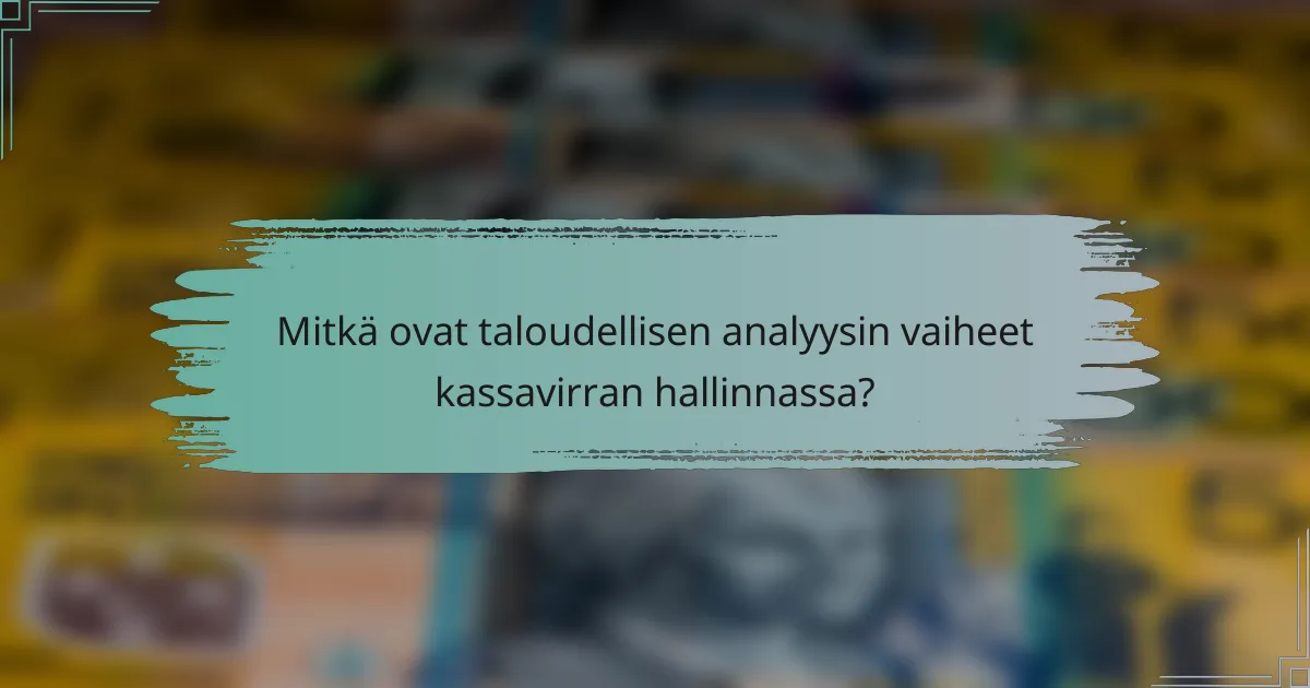 Mitkä ovat taloudellisen analyysin vaiheet kassavirran hallinnassa?