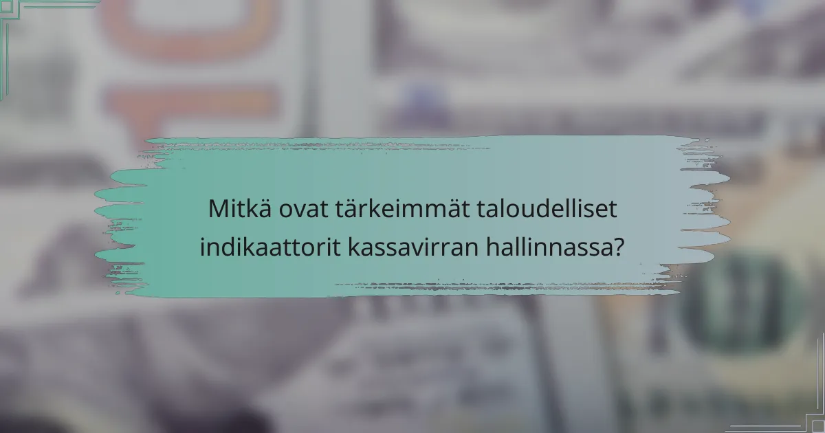 Mitkä ovat tärkeimmät taloudelliset indikaattorit kassavirran hallinnassa?