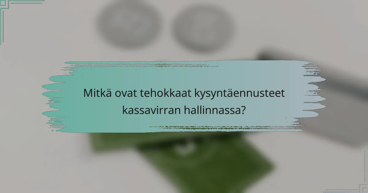 Mitkä ovat tehokkaat kysyntäennusteet kassavirran hallinnassa?