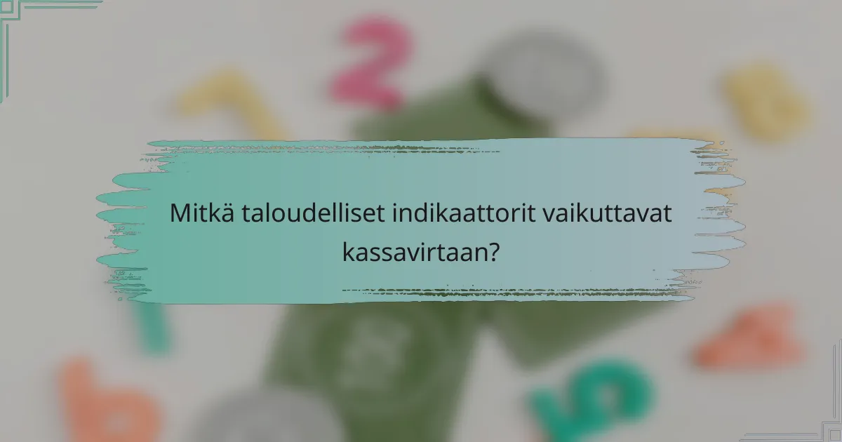 Mitkä taloudelliset indikaattorit vaikuttavat kassavirtaan?